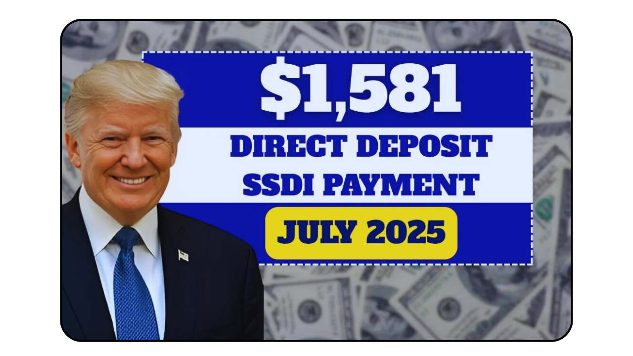 $1581 Direct Deposit SSDI payment is here for July 2025
